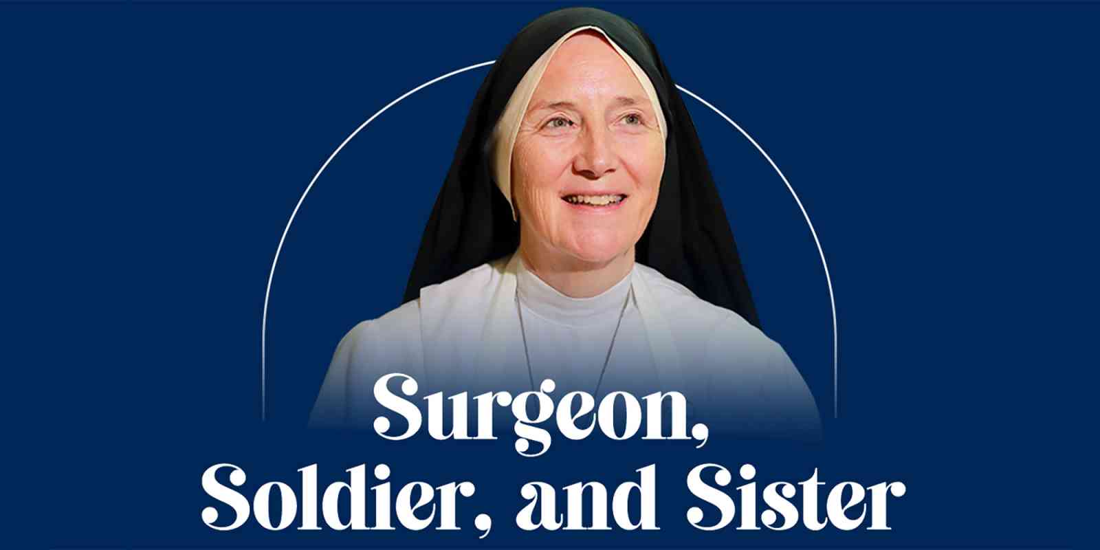 Sister Deirdre, Surgeon, Soldier, and Sister - Image courtesy of Array of Hope